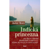 Indická princezna - Skutečný příběh španělské tanečnice, která se vdala za mahárádžu - Javier Moro