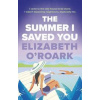The Summer I Saved You - Elizabeth O'Roark, Piatkus Books