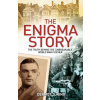 The Enigma Story: The Truth Behind the 'Unbreakable' World War II Cipher