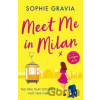 Meet Me in Milan: The outrageously funny summer holiday read of 2023! - Sophie Gravia