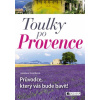 Toulky po Provence - Průvodce, který vás bude bavit! - Jaroslava Dvořáková