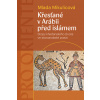 Křesťané v Arábii před islámem - Mlada Mikulicová