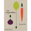 On Vegetables: Modern Recipes for the Home Kitchen - Jeremy Fox, Noah Galuten, Phaidon Press Ltd