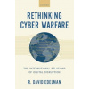Rethinking Cyber Warfare - Edelman R David