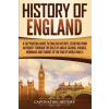 History of England: A Captivating Guide to English History, Starting from Antiquity through the Rule of the Anglo-Saxons, Vikings, Normans (History Captivating)