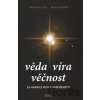 Věda - Víra - Věčnost - Alena Mihulová, Milan Svoboda