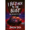 I Feed Her to the Beast and the Beast Is Me (Shea Jamison)