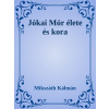 Jókai Mór élete és kora