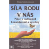 Solodovnikovová Oksana: Síla rodu v nás - Práce s rodinnými konstelacemi (hierarchie v rodinném systému; příznaky toho, že na vaše dítě působí vliv předků; rozchody a ztráty; oběť a agresor v rodinném