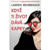 Když ti život dává kapky - Lauren Weisberger