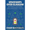 Spaceships Over Glasgow - Stuart Braithwaite
