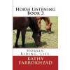 Horse Listening - Book 3: Horses. Riding. Life. (Farrokhzad Kathy)