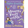 Mummy Fairy and Me: Fairy-in-Waiting - Sophie Kinsella, Puffin