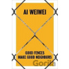 Ai Weiwei : Good Fences Make Good Neighbors - Nicholas Baume