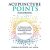 Acupuncture Points Handbook: A Patient's Guide to the Locations and Functions of over 400 Acupuncture Points