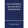 Svět iónských archaických kosmologií - Radim Kočandrle
