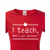 Tričko pro učitelky I teach. What is your superpower?, Barva Červená, Velikost S Bezvatriko.cz 208160 -bile 2XL je