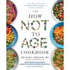 The How Not to Age Cookbook