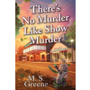 There's No Murder Like Show Murder - M.S. Greene