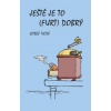 Ještě je to (furt) dobrý - Volf Josef