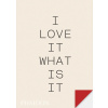 I Love It. What Is It?: The Power of Instinct in Design and Branding (Brožovaná)