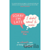Sorry Im Late, I Didnt Want to Come - Jessica Pan