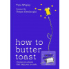 How to Butter Toast (Tara Wigley)