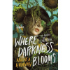 Where Darkness Blooms - Andrea Hannah