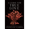 A Curse for True Love - Stephanie Garber