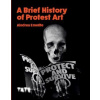 A Brief History of Protest Art