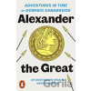 Adventures in Time: Alexander the Great - Dominic Sandbrook