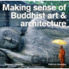 Making Sense of Buddhist Art and Architecture - Patricia Karetsky