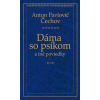 Dáma so psíkom a iné poviedky - Anton Pavlovič Čechov