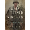 When I Turned Nineteen: A Vietnam War Memoir