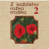 Z kazdeho rozka troska 2