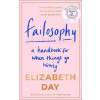 Failosophy: A Handbook for When Things Go Wrong - Elizabeth Day