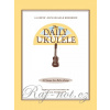 The Daily Ukulele - 365 Songs For Better Living