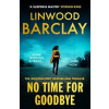 No Time For Goodbye - Linwood Barclay, Orion Publishing Co