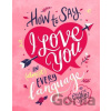 How to Say I Love You in (Almost) Every Language - Celeste Shelley