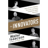The Innovators - How a Group of Inventors, Hackers, Geniuses and Geeks Created the Digital Revolution - Walter Isaacson