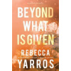 Beyond What is Given - Rebecca Yarros, Entangled Publishing, LLC