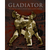 Gladiator: The Complete Guide to Ancient Rome's Bloody Fighters
