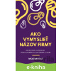 E-kniha Ako vymyslieť názov firmy - Ivica Ďuricová