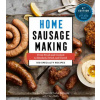 Home Sausage Making, 4th Edition: From Fresh and Cooked to Smoked, Dried, and Cured: 100 Specialty Recipes