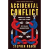 Accidental Conflict - Stephen Roach, Yale University Press