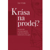 Krása na prodej? - Historické, antropologické a etické aspekty estetické chirurgie - Jan Polák