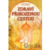 Zdraví přirozenou cestou - Marie Mihulová, Milan Svoboda
