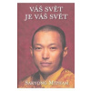 Váš svět je váš svět - Sakyong Mipham