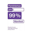 Feminismus pro 99 % (Cinzia Arruzza, Nancy Fraser, Tithi Bhattacharya)