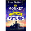 The Monkey Who Fell From… (Ross Welford)